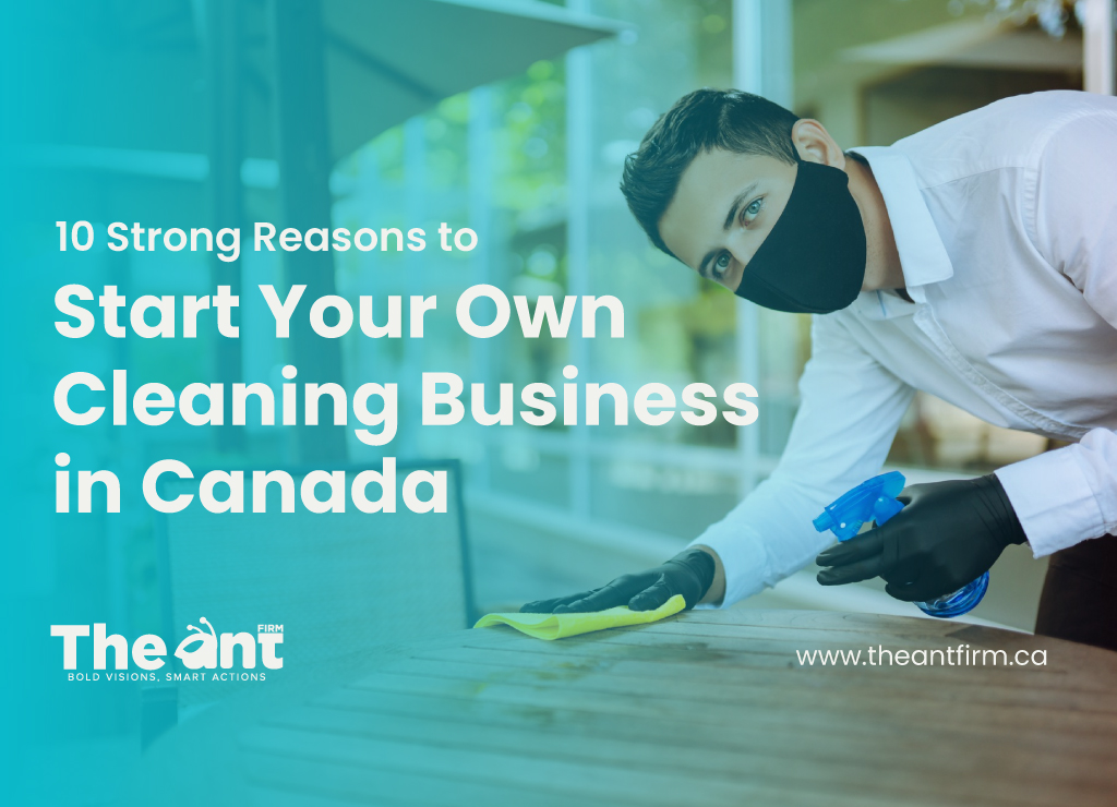 10 Strong Reasons to Start Your Own Cleaning Business in Canada