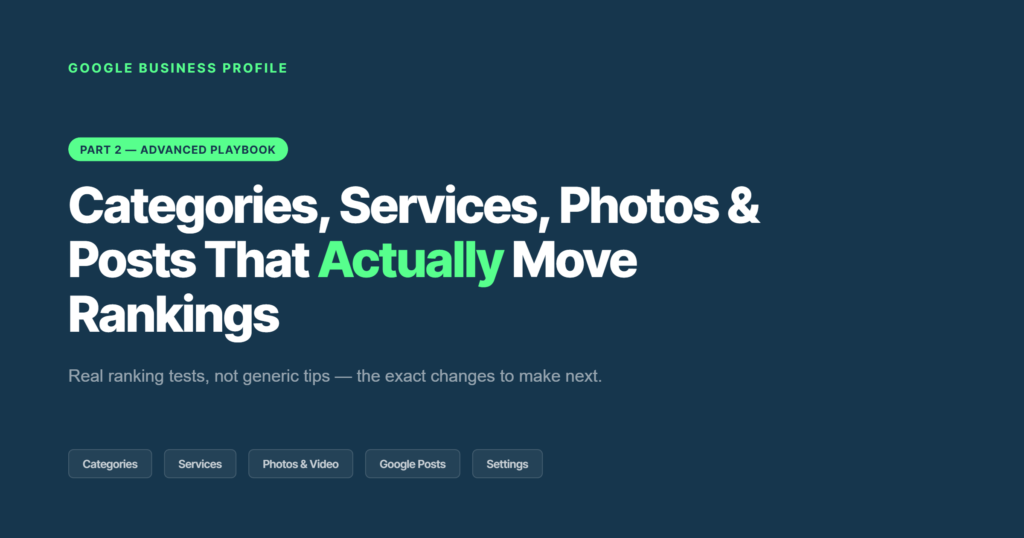 Google Business Profile Optimization: Advanced Playbook — Part 2 covering categories, services, photos, and posts that move rankings